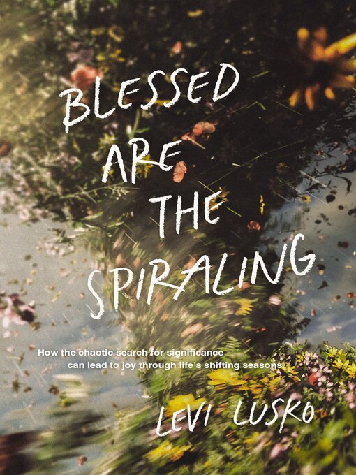 Title details for Blessed Are the Spiraling by Levi Lusko - Wait list
